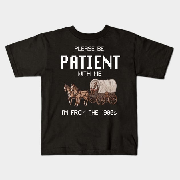 Please Be Patient With Me I'M From The 1900S Kids T-Shirt by Zu Zu Xi Xi